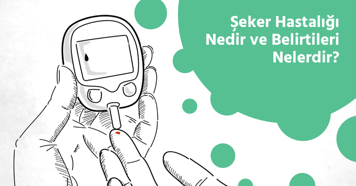 seker hastaligi nedir ve belirtileri nelerdir kalbinidinlesen